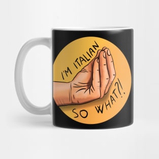 I'm Italian, so what?! Mug